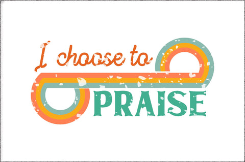 I Choose To Praise Christian Sublimation Sublimation Jagonath Roy 