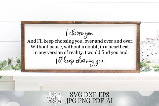 I Choose You And I'll Always Choose You Over and Over and Over I'll Keep Choosing You SVG Diva Watts Designs 