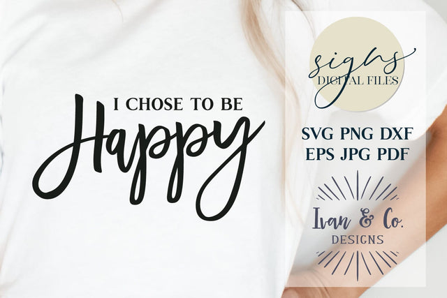 I Chose to be Happy Svg Files, Farmhouse Svg, Home Decor Svg, Shirt Svg, Cricut Svg, Silhouette Designs, Digital Cut Files, JPG DXF PNG (738955587) SVG Ivan & Co. Designs 