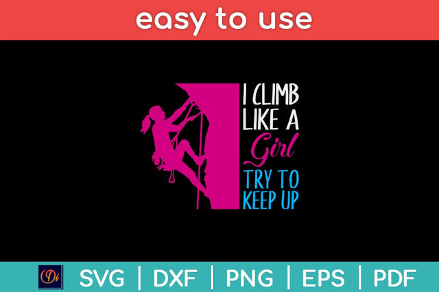 I Climb Like A Girl Try To Keep Up Climbing Svg Design SVG artprintfile 