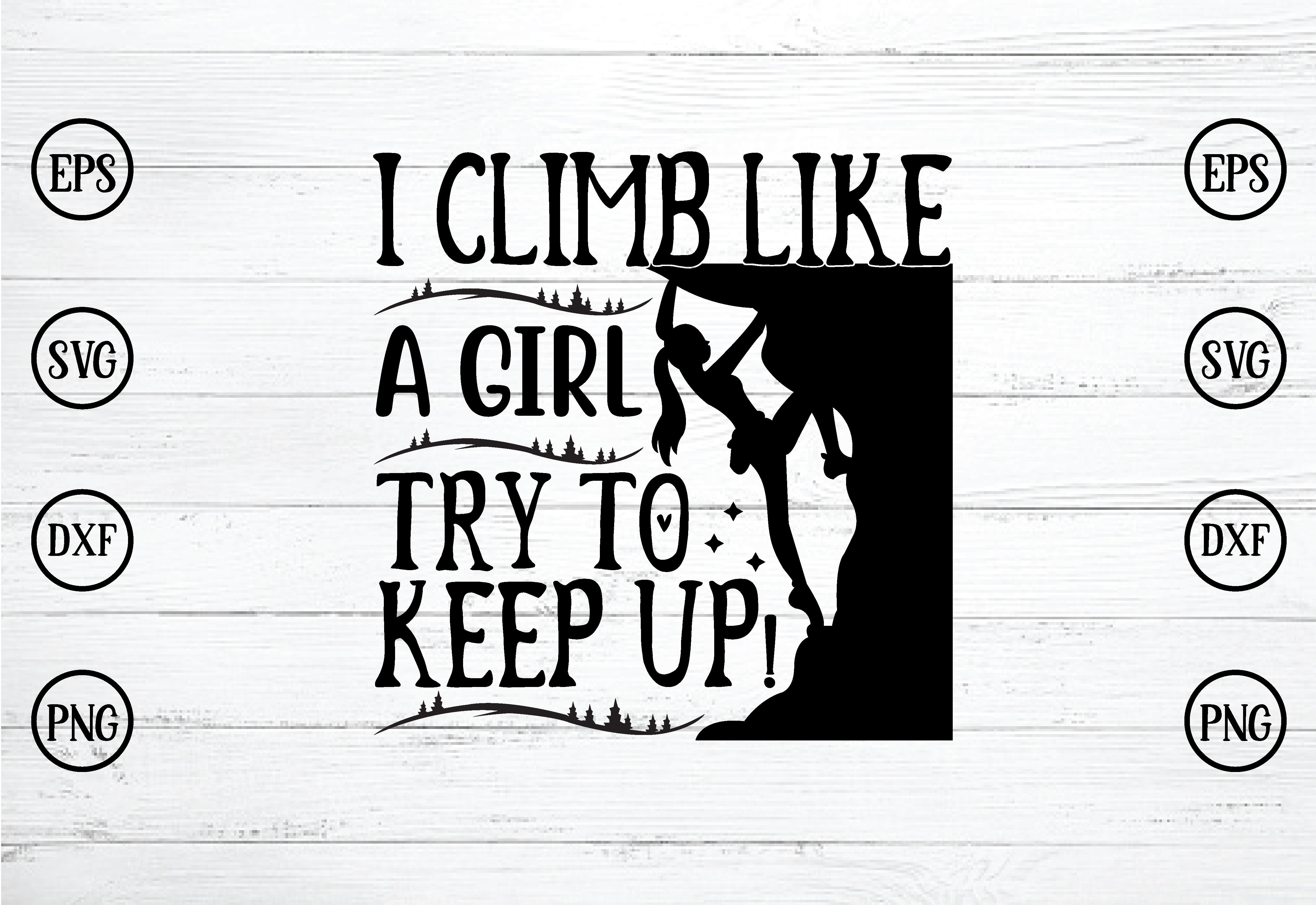 i-climb-like-a-girl-try-to-keep-up-svg-so-fontsy