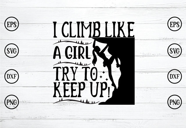 i climb like a girl try to keep up! SVG SVG buydesign 