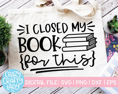 I Closed My Book for This | Funny Book Quote SVG Cut File SVG Crazy Crafty Lady Co. 