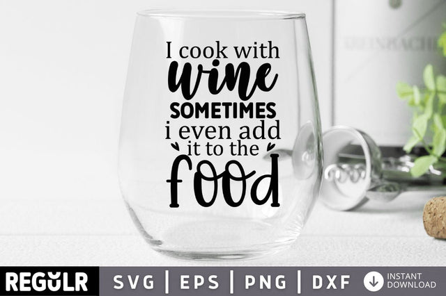 I cook with wine sometimes i even add it to the food SVG SVG Regulrcrative 