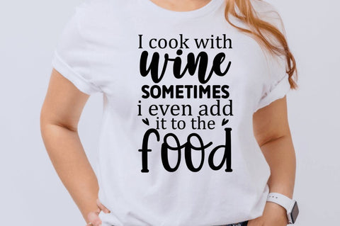 I cook with wine sometimes i even add it to the food SVG SVG Regulrcrative 