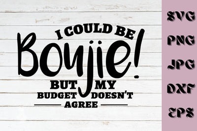 I Could Be Boujie SVG NextArtWorks 