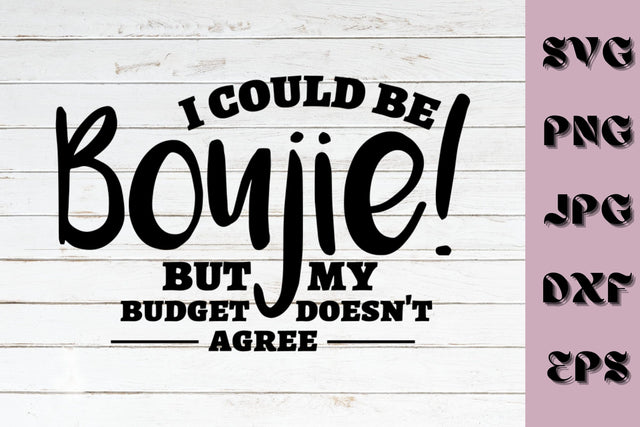 I Could Be Boujie SVG NextArtWorks 