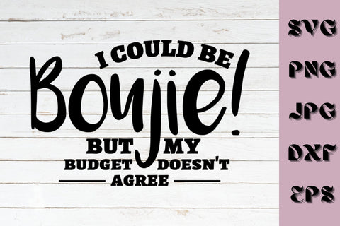 I Could Be Boujie SVG NextArtWorks 