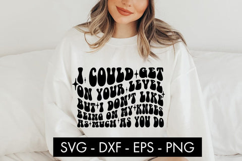 I Could Get On Your Level SVG Cut File PNG Sublimation SVG Freeling Design House 
