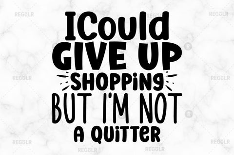 I could give up shopping but i'm not a quitter SVG SVG Regulrcrative 