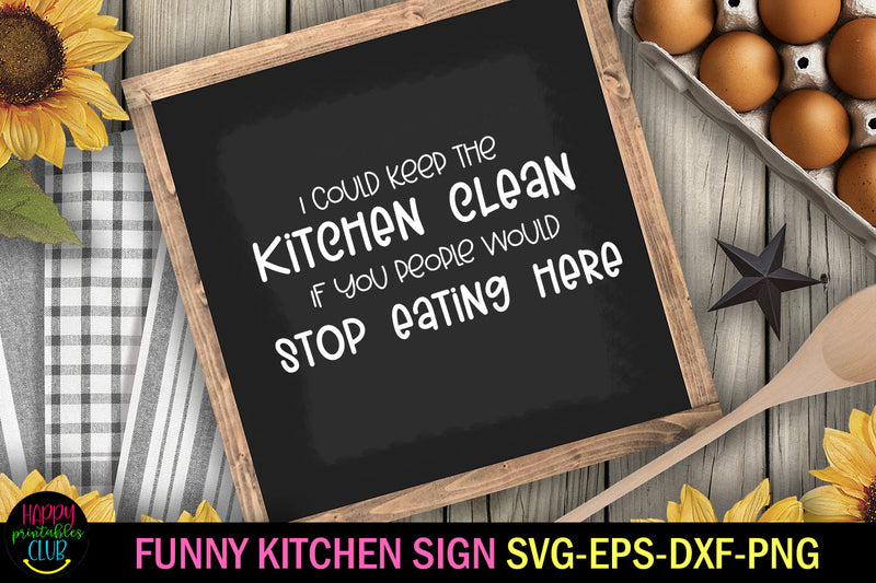 I Could Keep the Kitchen Clean I Kitchen Quote SVG SVG Happy Printables Club 