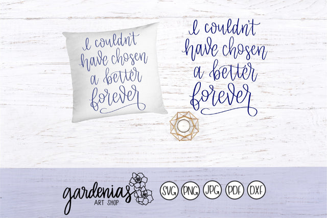 I Couldn't Have Chosen a Better Forever SVG Gardenias Art Shop 