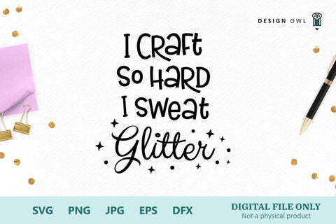 I craft so hard I sweat glitter SVG Design Owl 