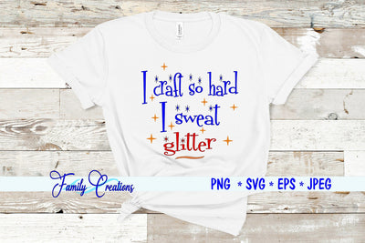 I craft so hard I sweat glitter SVG Family Creations 