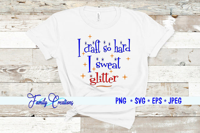 I craft so hard I sweat glitter SVG Family Creations 