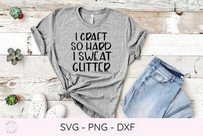 I Craft So Hard I Sweat Glitter SVG File SVG Kelly Leigh Creates 