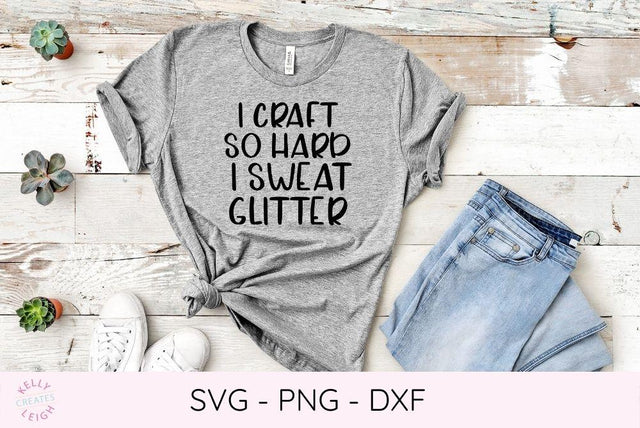 I Craft So Hard I Sweat Glitter SVG File SVG Kelly Leigh Creates 