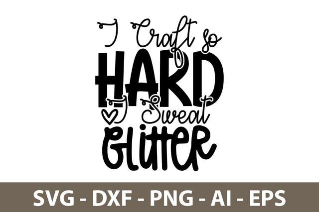 I Craft so Hard I Sweat Glitter svg SVG nirmal108roy 