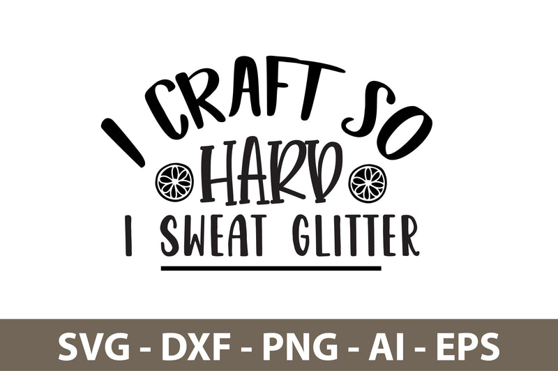 I Craft so Hard I Sweat Glitter svg SVG nirmal108roy 
