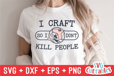 I Craft So I Don't Kill People svg - Crafting Cut File - svg - dxf - eps - png - Hobby - Crafters svg - Silhouette - Cricut - Digital File SVG Svg Cuttables 