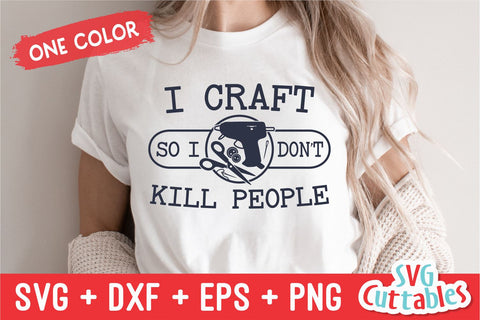 I Craft So I Don't Kill People svg - Crafting Cut File - svg - dxf - eps - png - Hobby - Crafters svg - Silhouette - Cricut - Digital File SVG Svg Cuttables 