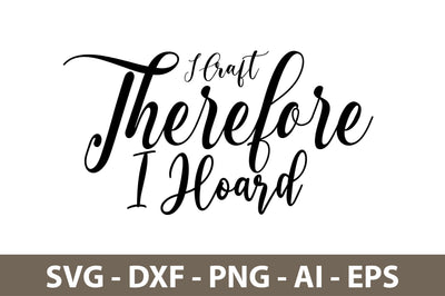 I Craft Therefore I Hoard svg SVG nirmal108roy 