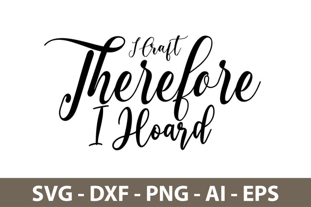 I Craft Therefore I Hoard svg SVG nirmal108roy 