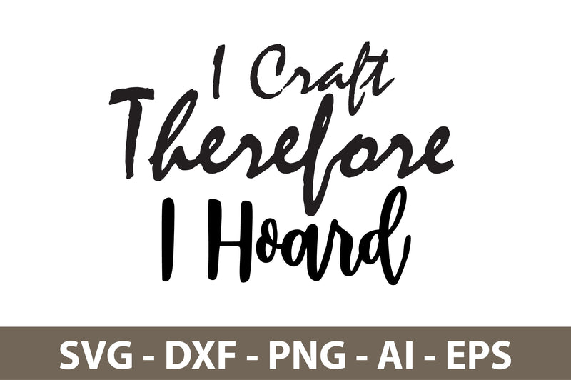 I Craft Therefore I Hoard svg SVG nirmal108roy 