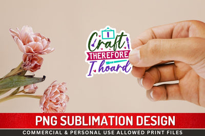 I craft therefore Sublimation PNG Sublimation Regulrcrative 