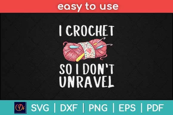 I Crochet So I Don't Unravel Funny Crocheter Crocheting Yarn Svg Design SVG artprintfile 
