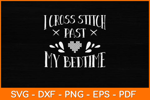 I Cross Stitch Past My Bedtime Funny Cross Stitch Svg Design SVG artprintfile 