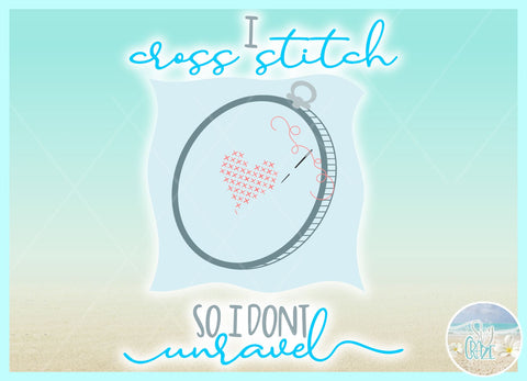 I Cross Stitch So I Don't Unravel - Cute Funny Quote Saying SVG SVG Harbor Grace Designs 