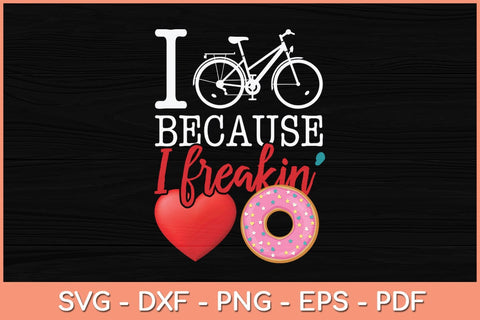 I Cycle Because I Freakin' Love Donuts Cycling Svg Cutting File SVG Helal 