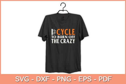 I Cycle to Burn Off the Crazy Cycling Svg Cutting File SVG artprintfile 