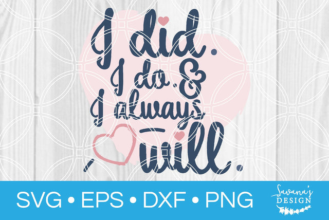 I Did I Do and I Always Will SVG SavanasDesign 