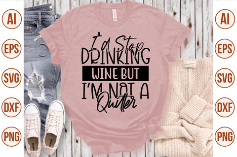 I did Stop Drinking Wine But I am Not A Quitter svg SVG nirmal108roy 