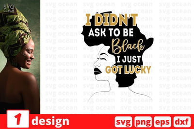 I didn't ask to be black I just got lucky SVG Cut File SVG SvgOcean 