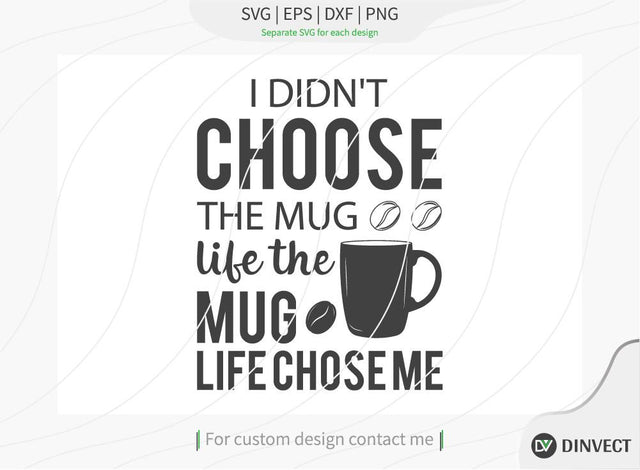 I didn’t choose the mug life the mug life chose me SVG Cut File, Keto SVG, Drinking Coffee Cut file, Keto Life, Mom Life, Coffee sayings, Silhouette, Cricut, Coffee Life T-shirt Design SVG Dinvect 