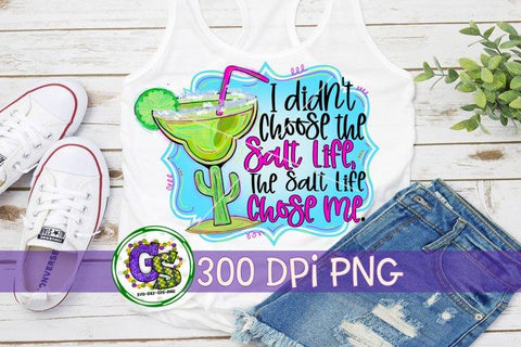 I Didn't Choose The Salt Life The Salt Life Chose Me PNG for Sublimation-Margarita PNG Sublimation Greedy Stitches 