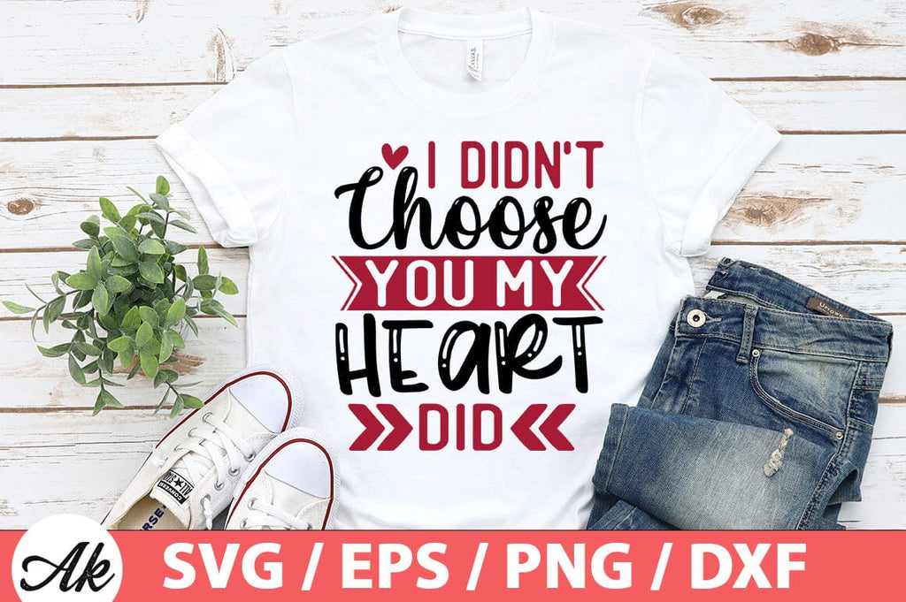 My Choose I didn't choose you my heart did SVG - So Fontsy
