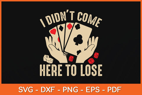 I Didn't Come Here To Lose Card Player Svg Cutting File SVG artprintfile 