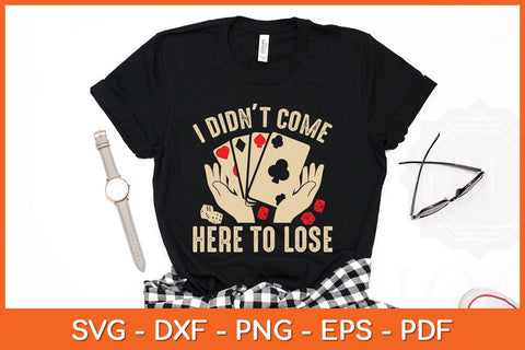 I Didn't Come Here To Lose Card Player Svg Cutting File SVG artprintfile 
