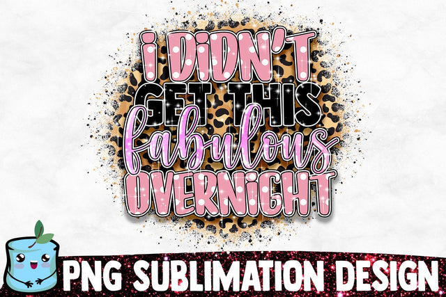 I Didn't Get This Fabulous Overnight Sublimation Design Sublimation MintyMarshmallows 