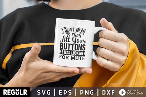 I Didn't Mean To Push All Your Buttons I Was Looking For Mute SVG SVG Regulrcrative 