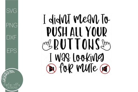 I Didn't Mean To Push All Your Buttons-Looking For Mute-Funny Quote SVG SVG Linden Valley Designs 