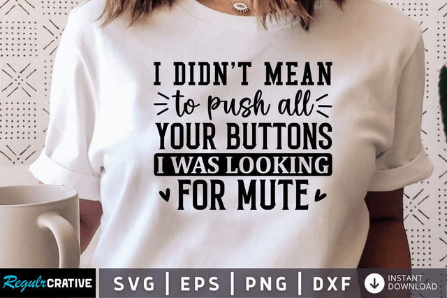 I didnt mean to push all your buttons SVG SVG Regulrcrative 