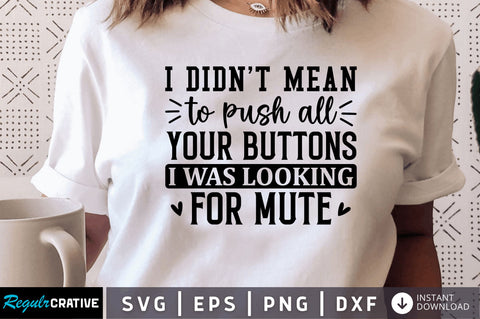 I didnt mean to push all your buttons SVG SVG Regulrcrative 