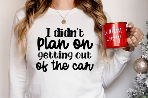 I didn't plan on getting out of the car, Funny Sarcastic SVG SVG DESIGNISTIC 