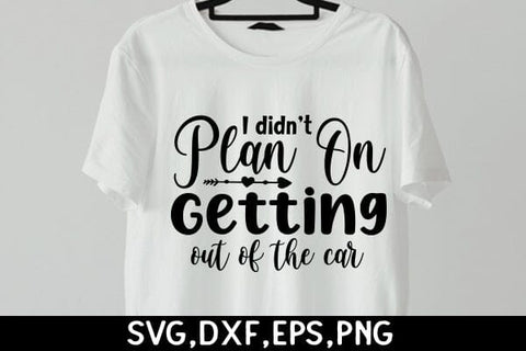 I Didn’t Plan On Getting Out Of The Car SVG Angelina750 