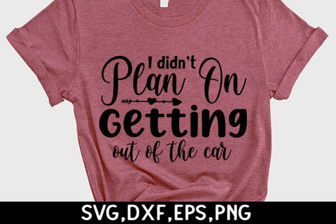 I Didn’t Plan On Getting Out Of The Car SVG Angelina750 